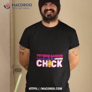 Thyroid Cancer Mess With The Wrong Chick Shirt