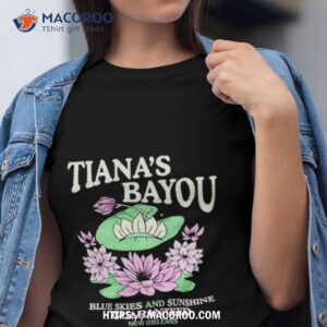 tiana s bayou blue skies and sunshine guaranteed new orleans shirt tshirt