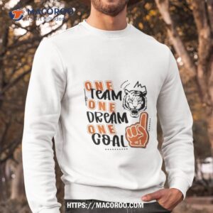 Tigers One Team One Dream One Goal 2023 Shirt 2 tigers one team one dream one goal 2023 shirt sweatshirt