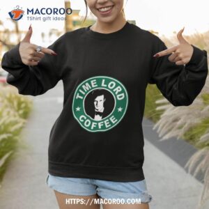 Time Lord Coffee Shirt 3 time lord coffee shirt sweatshirt 1