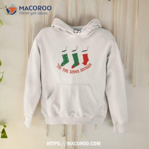 tis the damn season shirt hoodie