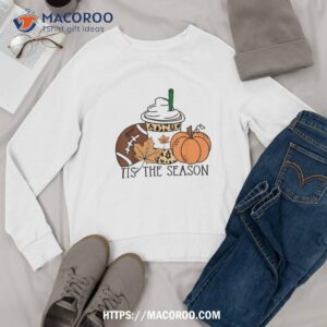 tis the season pumpkin leaf latte fall thanksgiving football shirt sweatshirt