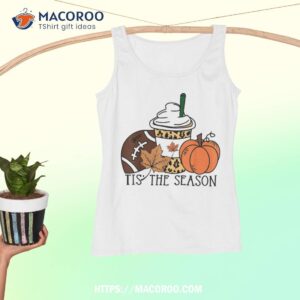 tis the season pumpkin leaf latte fall thanksgiving football shirt tank top