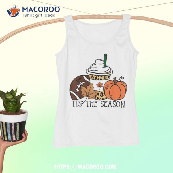 Tis The Season Pumpkin Leaf Latte Fall Thanksgiving Football Shirt