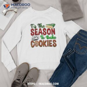tis the season to bake cookies merry christmas baking team shirt sweatshirt