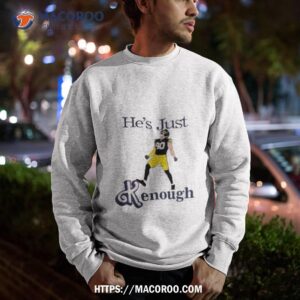 tj watt he s just kenough shirt sweatshirt