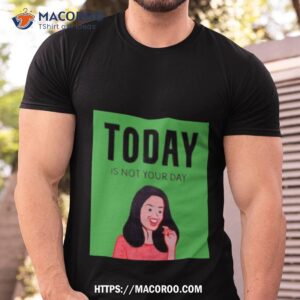 Today Is Not Your Day Joan Cornella Shirt