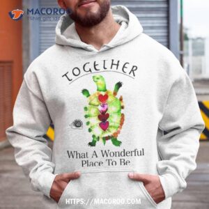 Together Turtle What A Wonderful Place To Be Shirt