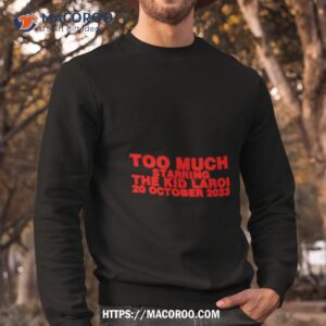 too much starring the kid laroi 20 october 2023 shirt sweatshirt