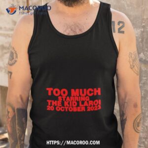too much starring the kid laroi 20 october 2023 shirt tank top