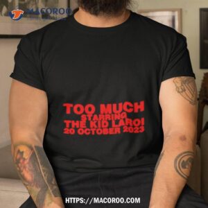 Too Much Starring The Kid Laroi 20 October 2023 Shirt