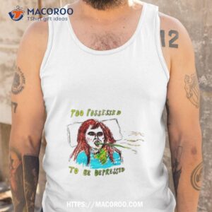 too possessed to be depressed shirt tank top