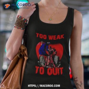 too weak to quit shirt tank top 4