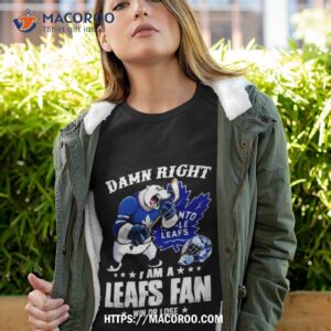 Toronto Maple Leafs 2023 Damn Right I Am A Leafs Fan Win Or Lose Shirt