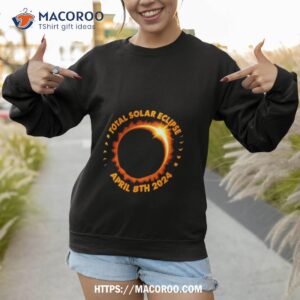 total solar eclipse april 8th 2024 shirt sweatshirt 1