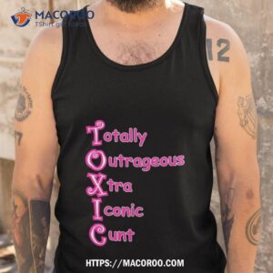 totally outrageous xtra iconic cunt toxic shirt tank top