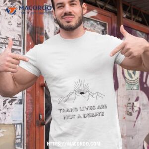 Trans Lives Are Not A Debate Shirt