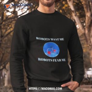 transformers robots want me robots fear me shirt sweatshirt