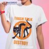 Trash Talk Destroy Cat Shirt