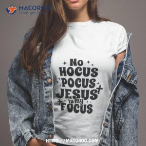 Trending No Hocus Pocus Jesus Is My Focus Shirt