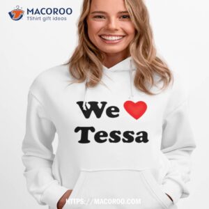 trending we love tessa shirt hoodie 1