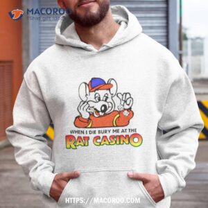 Trending When I Die Bury Me At The Rat Casino Shirt 1 trending when i die bury me at the rat casino shirt hoodie
