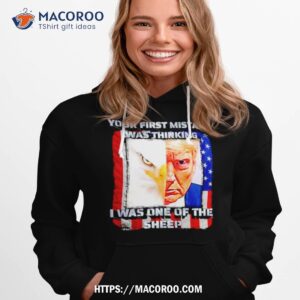 trump eagle your first mistake was thinking i was one of the sheep shirt hoodie 1