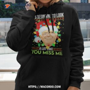 trump it s beginning to look a lot you miss me christmas shirt hoodie 2