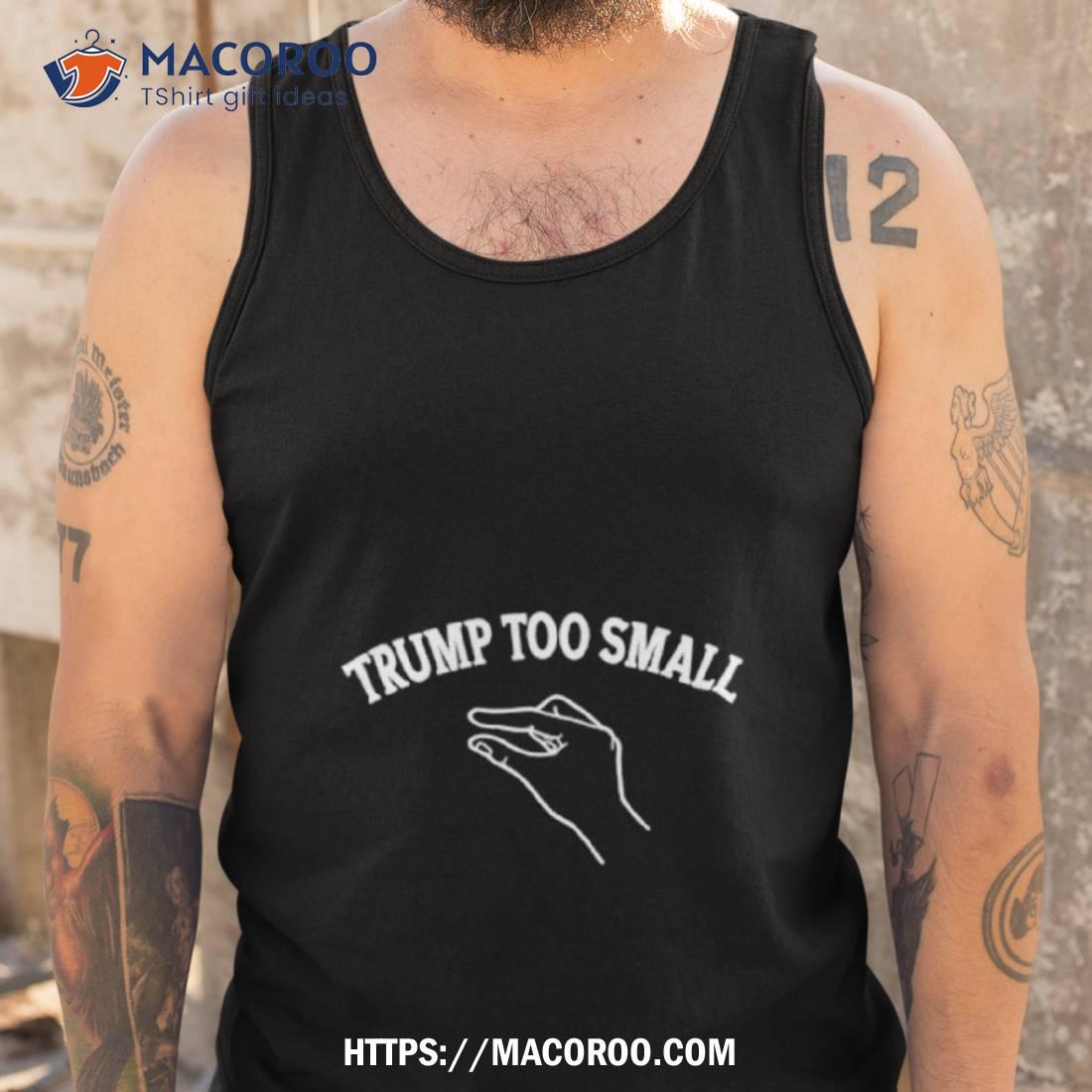 Trump Too Small Shirt Trump Too Small Shirt