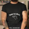 Trump Too Small Shirt