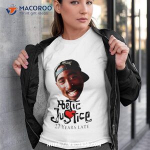 Tupac Poetic Justice 27 Years Late Shirt