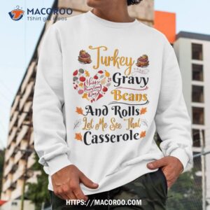 turkey gravy beans and rolls let me see that casserole shirt sweatshirt