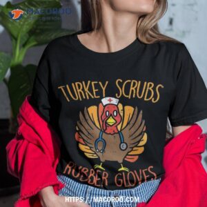Turkey Scrubs Rubber Gloves Nurse Thanksgiving Fall Shirt
