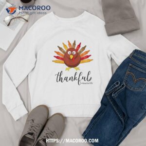 turkey with crayon thankful teacher life funny thanksgiving shirt sweatshirt