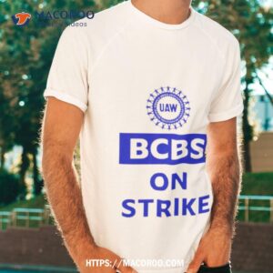 Uaw Bcbs On Strike Shirt