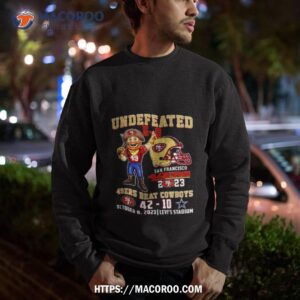 undefeated 5 0 49ers beat cowboys 42 10 october 8 2023 levi s stadium t shirt sweatshirt