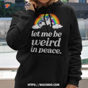 Unicorn Rainbow Let Me Be Weird In Peace Shirt