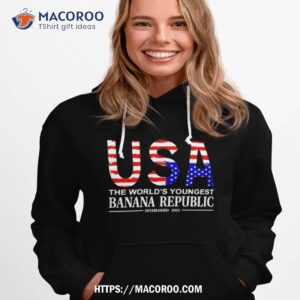 usa the world s youngest banana republic shirt hoodie 1