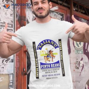 valiant pinto beans shirt tshirt 1