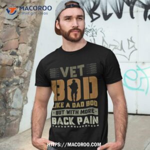 Vet Bod Like Dad But With More Back Pain Veterans Day Shirt