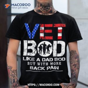 Vet Bod Like Dad But With More Back Pain Veterans Day Shirt