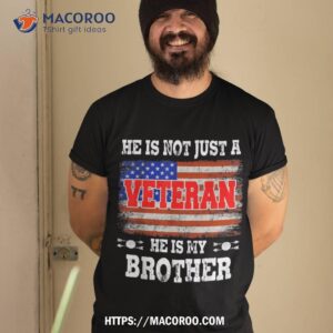 Veteran He Is My Brother American Flag Veterans Day Gift Shirt