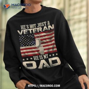 veteran he is my dad american flag veterans day gift shirt sweatshirt