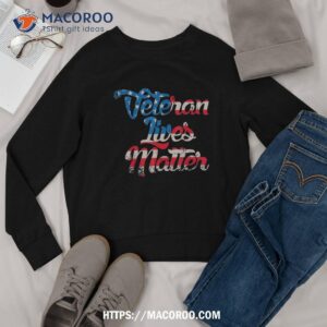 veteran lives matter american flag for veterans day shirt sweatshirt