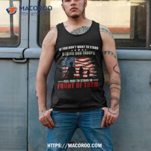 veterans day if you dont want to stand behind our troops shirt tank top 2