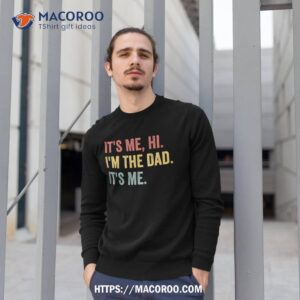 vintage fathers day its me hi i m the dad it s for shirt sweatshirt 1