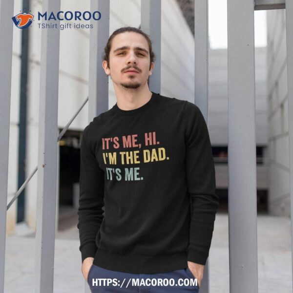 Vintage Fathers Day Its Me Hi I’m The Dad It’s For Shirt