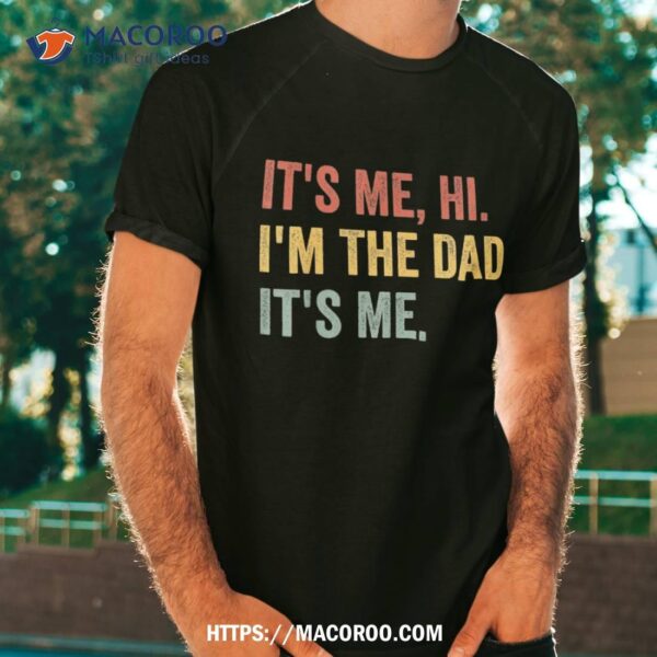 Vintage Fathers Day Its Me Hi I’m The Dad It’s For Shirt