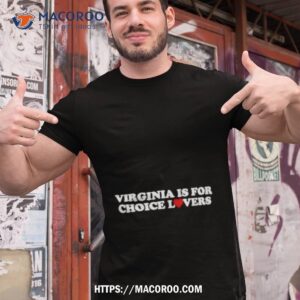 virginia is for choice lovers shirt tshirt 1
