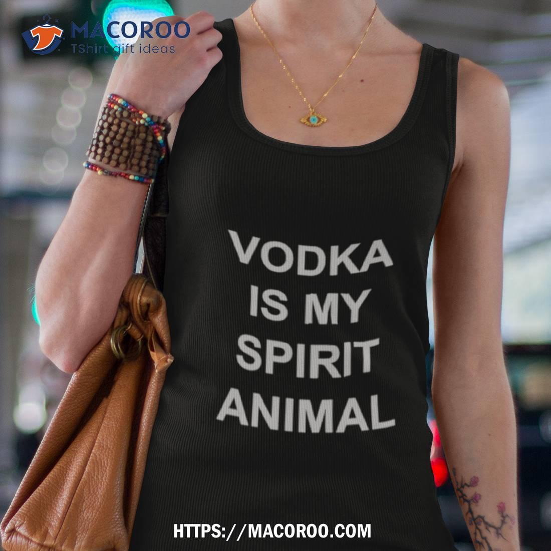 Vodka Is My Spirit Animal Shirt Vodka Is My Spirit Animal Shirt